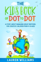 The Kids Book of Dot to Dot: A Story About Managing Great Emotions, For Creative Children From 4-10 Ages B0875YCC8C Book Cover