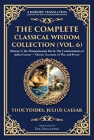 The Complete Classical Wisdom Collection (Vol. 6): History of the Peloponnesian War & The Commentaries of Julius Caesar - Classic Accounts of War and Power 1806294095 Book Cover