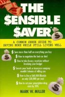 The Sensible Saver: A Common Sense Guide to Saving More While Still Living Well 0028612884 Book Cover