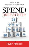 Spend Differently: The Secret Way to Wealth in the New Economy B08N97D812 Book Cover