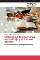 Estrategias de enseñanza-aprendizaje y el fracaso escolar: Un estudio desde la investigación-acción 6200399891 Book Cover