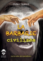 La Barbarie civilisée (French Edition) 2342161832 Book Cover