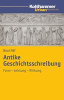 Antike Geschichtsschreibung: Form - Leistung - Wirkung 3170213571 Book Cover
