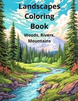 Landscapes Coloring Book Woods, Rivers, Mountains: With 80 Pages Inside, Reverse Coloring Book For Adults, Kids, B0CVC7P173 Book Cover