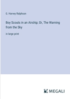 Boy Scouts in an Airship; Or, The Warning from the Sky: in large print 3368359428 Book Cover