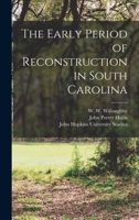 The Early Period of Reconstruction in South Carolina 1016591454 Book Cover