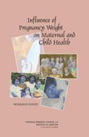 Influence of Pregnancy Weight on Maternal and Child Health: Workshop Report 0309104068 Book Cover