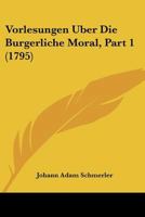 Vorlesungen Uber Die Burgerliche Moral, Part 1 (1795) 1166187152 Book Cover
