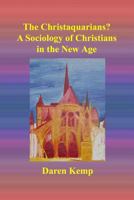 The Christaquarians?: A Sociology of Christians in the New Age 1591097215 Book Cover