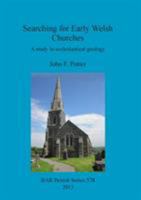 Searching for Early Welsh Churches: A study in ecclesiastical geology 1407310984 Book Cover