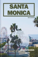 Santa Monica Reiseführer 2024: Sonnenverwöhnte Abenteuer in Santa Monica: Eine Flucht an die Küste. B0CR6XBR9B Book Cover