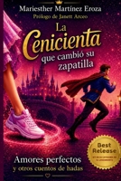La cenicienta que cambió su zapatilla: Amores perfectos y otros cuentos de hadas B0H2HGCP2X Book Cover