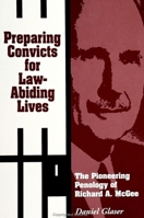 Preparing Convicts for Law-Abiding Lives: The Pioneering Penology of Richard A. McGee (Suny Series in New Directions in Crime and Justice Studies) 0791426963 Book Cover