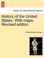 History of the United States. With maps. Revised edition. Volume I 1241466882 Book Cover