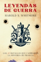 Leyendas de Guerra: Las 25 Batallas quye Cambiaron la Historia de Francia (Spanish Edition) B0DPHZLJC7 Book Cover