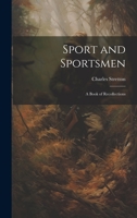 Sport and Sportsmen: A Book of Recollections 1022175564 Book Cover