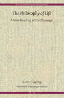 The Philosophy of Life: A New Reading of the Zhuangzi 9004310223 Book Cover