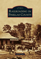 Railroading in Pinellas County 0738585505 Book Cover