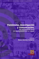 Feminismo, investigación y comunicación. Una aproximación plural a la representación de las mujeres 8417270833 Book Cover