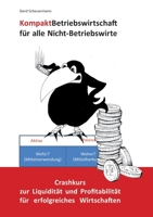 Kompakt Betriebswirtschaft für alle Nicht-Betriebswirte: Crashkurs zur Liquidität und Profitabilität für erfolgreiches Wirtschaften 3754342096 Book Cover