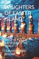 DAUGHTERS OF EASTER ISLAND: THE DESTINY OF THE STONES B0DRPNLKK8 Book Cover