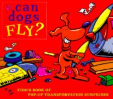 Can Dogs Fly?: Fido's Book of Pop-up Transportation Surprises 0803717768 Book Cover