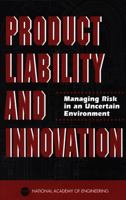 Product Liability and Innovation: Managing Risk in an Uncertain Environment 0309051304 Book Cover