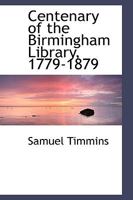 Centenary of the Birmingham Library, 1779-1879 0526161256 Book Cover