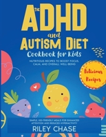 The ADHD and Autism Diet Cookbook for Kids (The ADHD and Autism Healthy Lifestyle) B0DY2RTN31 Book Cover