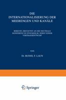 Die Internationalisierung Der Meerengen Und Kanale: Bericht, Erstattet an Die Neutrale Konferenz in Stockholm, Nebst Einem Vertragsentwurf 9401501211 Book Cover