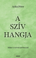 A szív hangja: Mikor a szíved szól hozzád (Hungarian Edition) 371160921X Book Cover