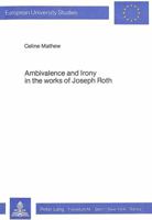Ambivalence and Irony in the Works of Joseph Roth 3820478094 Book Cover