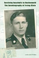 Surviving Auschwitz to Buchenwald the Autobiography of Irving Klein 1470063301 Book Cover