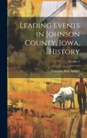 Leading Events in Johnson County, Iowa, History; Volume 2 1021804630 Book Cover
