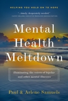 Mental Health Meltdown: Illuminating the Voices of Bipolar and Other Mental IIlnesses 1964081033 Book Cover