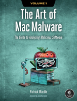 The Art of Mac Malware: The Guide to Analyzing Malicious Software 1718501943 Book Cover