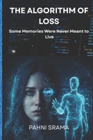 THE ALGORITHM OF LOSS: Some Memories Were Never Meant to Live B0GCHXMHLV Book Cover