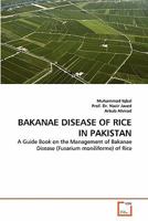 BAKANAE DISEASE OF RICE IN PAKISTAN: A Guide Book on the Management of Bakanae Disease (Fusarium moniliforme) of Rice 3639325931 Book Cover