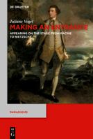 Making an Entrance: Appearing on the Stage from Racine to Nietzsche 311075438X Book Cover