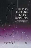 China's Emerging Global Businesses: Political Economy and Institutional Investigations 0333999347 Book Cover