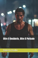 Oltre il Desiderio, Oltre il Pericolo (Italian Edition) B0DZNSWXGW Book Cover