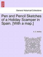 Pen and Pencil: Sketches of a Holiday Scamper in Spain 1240928017 Book Cover