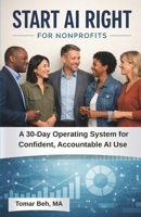 Start AI Right For Nonprofits: A 30-Day Operating System for Confident, Accountable AI Use B0GWN824YD Book Cover