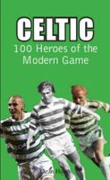 Celtic: 100 Heroes of the Modern Game 1841831247 Book Cover
