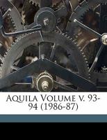 Aquila Volume v. 93-94 (1986-87) 1172023026 Book Cover