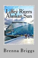 Liffey Rivers: The Alaskan Sun 1477510575 Book Cover