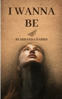 I Wanna Be 1779483031 Book Cover