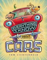 Everything I Know About Cars: A Collection of Made-Up Facts, Educated Guesses, and Silly Pictures about Cars, Trucks, and Other Zoomy Things 0689843828 Book Cover