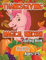 Thanksgiving Magical Unicorn Coloring Book for Kids Ages 3-5: A Magical Thanksgiving Unicorn Coloring Activity Book For Girls And Anyone Who Loves ... from Tree a Collection of Fun and Easy B08NF1LX4C Book Cover