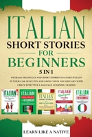 Italian Short Stories for Beginners 5 in 1: Over 500 Dialogues and Daily Used Phrases to Learn Italian in Your Car. Have Fun & Grow Your Vocabulary, with Crazy Effective Language Learning Lessons 1913907171 Book Cover